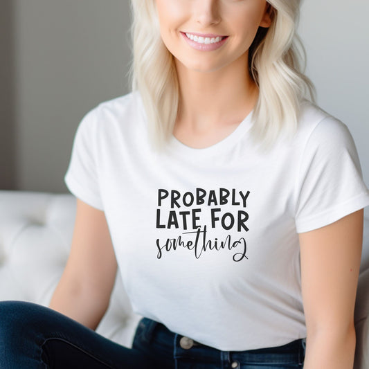 Probably Late For Something